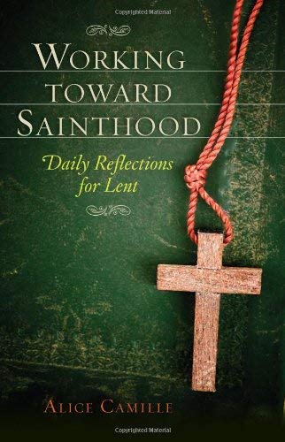 Working Toward Sainthood: Daily Reflections for Lent - 2522
