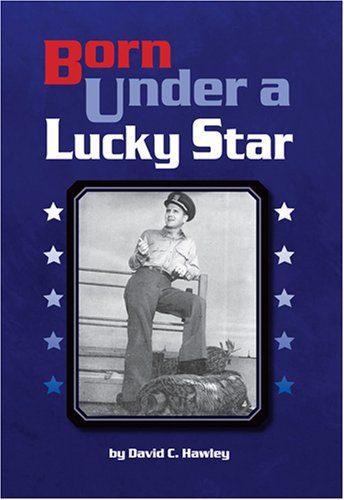 Born Under a Lucky Star: Anecdotes from the life of David C. Hawley