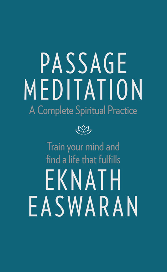 Passage Meditation - A Complete Spiritual Practice: Train Your Mind and Find a Life that Fulfills (Essential Easwaran Library, 1)