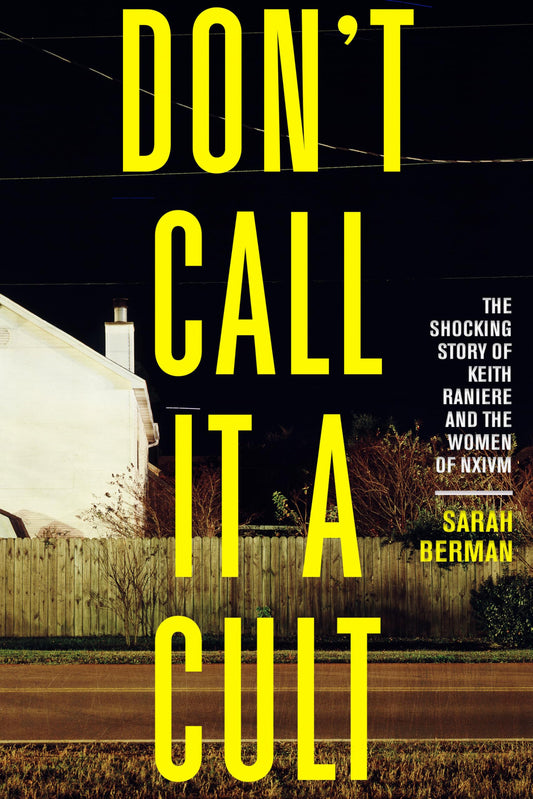 Don't Call it a Cult: The Shocking Story of Keith Raniere and the Women of NXIVM - 8163