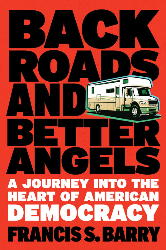 Back Roads and Better Angels: A Journey into the Heart of American Democracy - 1550