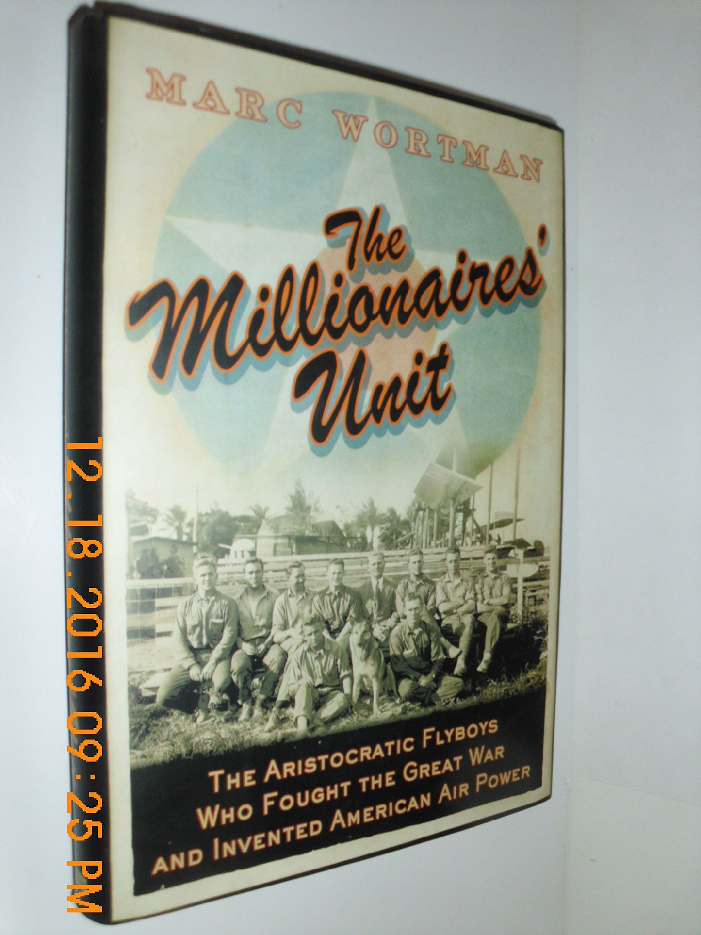 The Millionaire's Unit: The Aristocratic Flyboys who Fought the Great War and Invented American Airpower