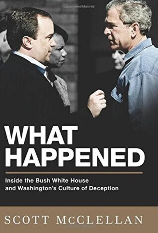 WHAT HAPPENED: INSIDE THE BUSH W