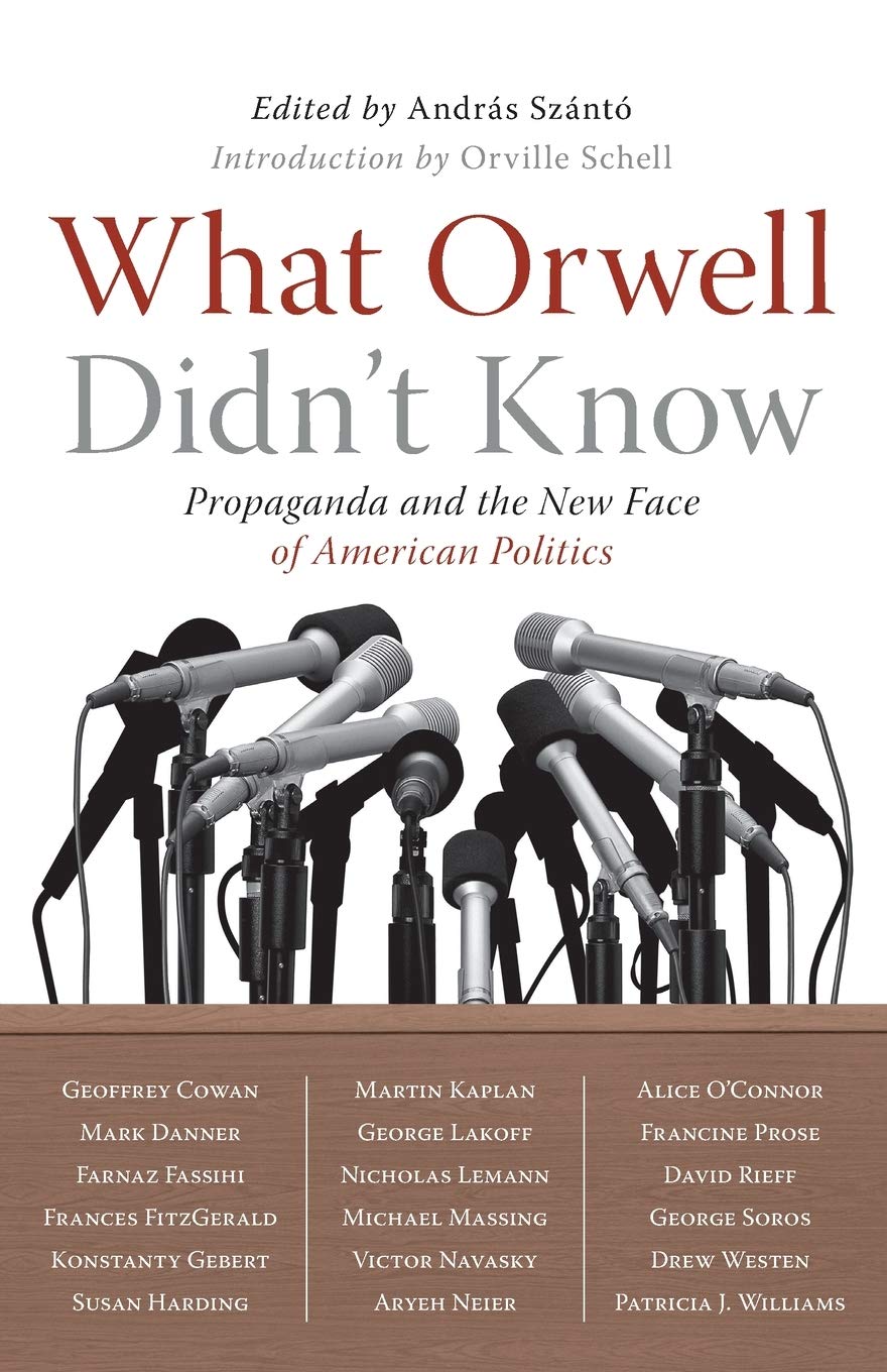 What Orwell Didn't Know: Propaganda and the New Face of American Politics