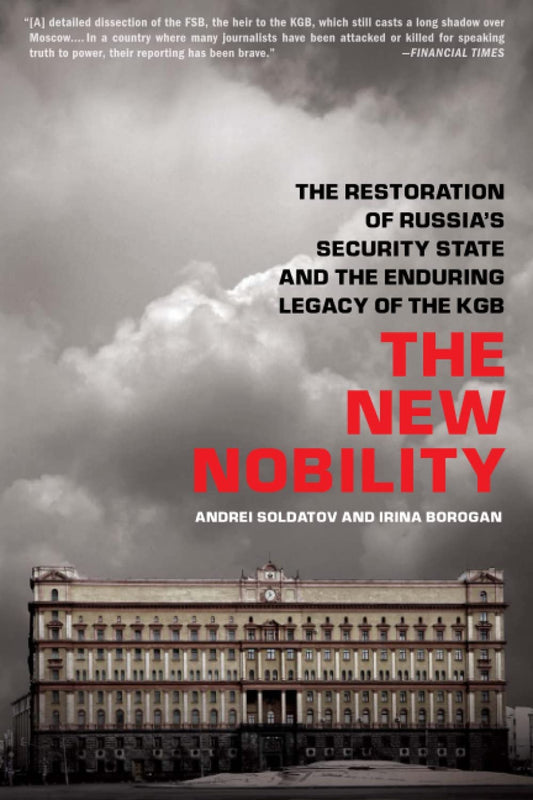 The New Nobility: The Restoration of Russia's Security State and the Enduring Legacy of the KGB - 2668