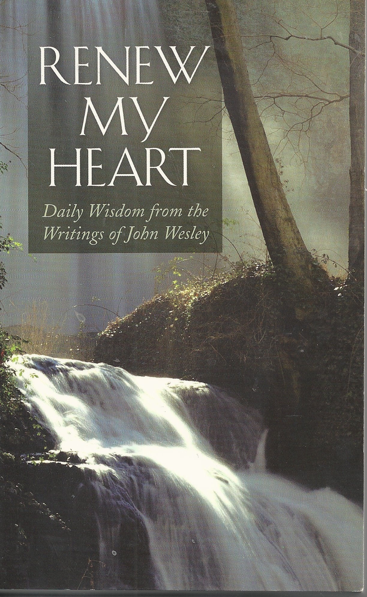 Renew My Heart: Daily Wisdom from the Writings of John Wesley