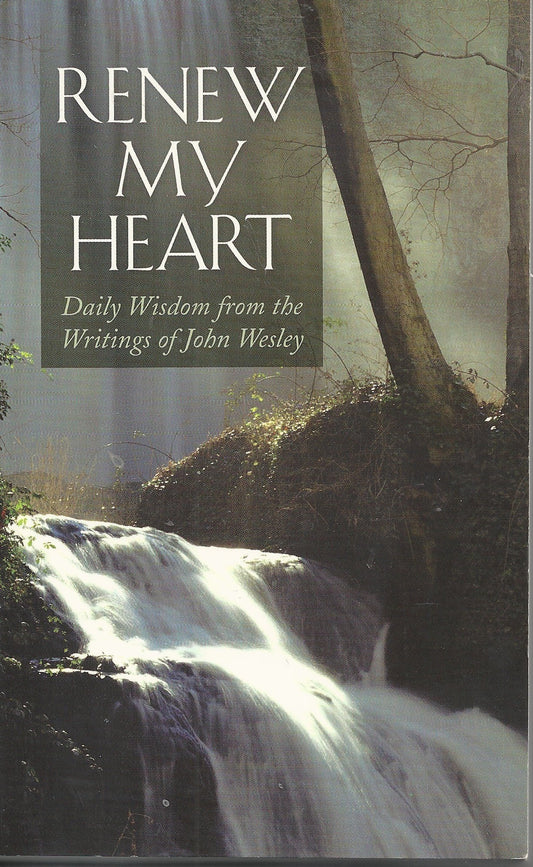 Renew My Heart: Daily Wisdom from the Writings of John Wesley