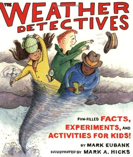 The Weather Detectives: Fun-Filled Facts, Experiments, and Activities for Kids