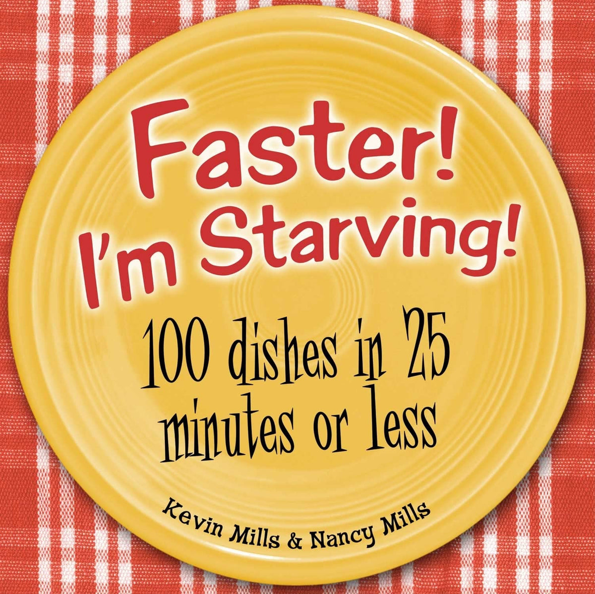 Faster, I'm Starving: 100 Dishes in 25 Minutes or Less