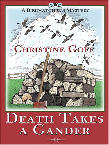 Death Takes A Gander: A Birdwatcher's Mystery