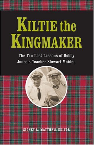 Kiltie The Kingmaker: The Ten Lessons of Bobby Jones's Teacher Stewart Maiden - 359