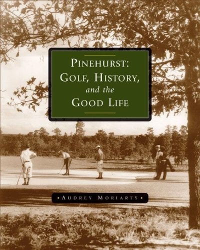 Pinehurst: Golf, History, And The Good Life - 4400