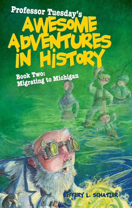 Professor Tuesday's Awesome Adventures in History: Book Two: Migrating to Michigan (Professor Tuesday's Amazing Adventures in History)