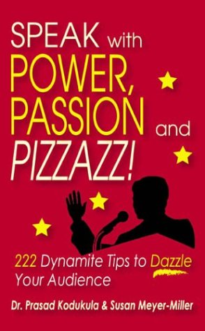 Speak With Power, Passion and Pizzazz! 222 Dynamite Tips to Dazzle Your Audience