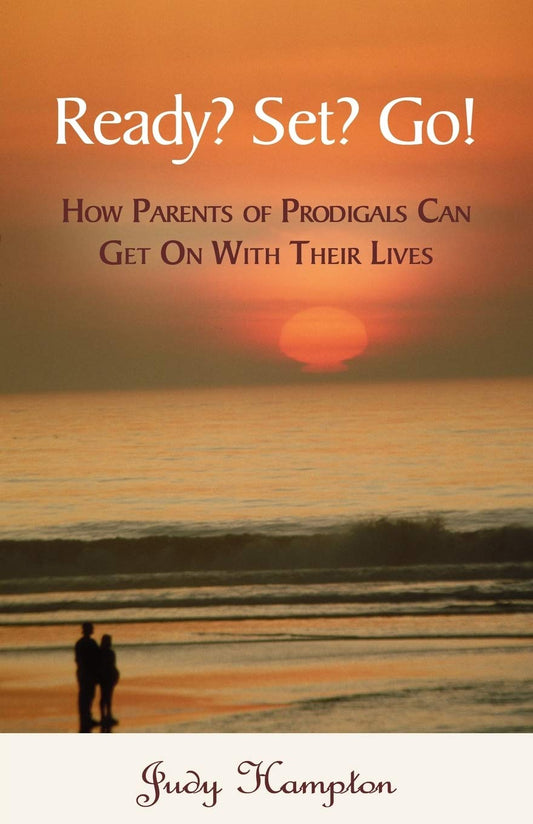 Ready? Set? Go!: How Parents of Prodigals Can Get On With Their Lives