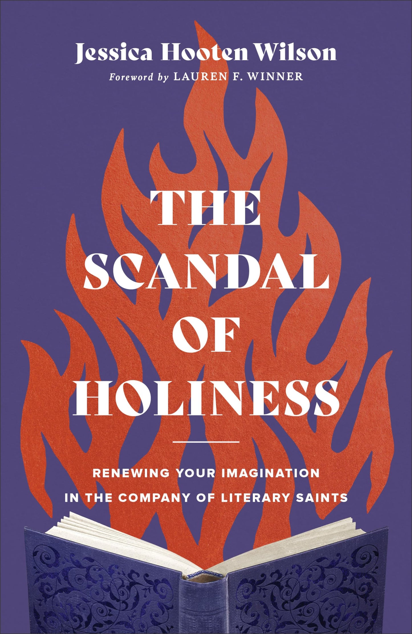 The Scandal of Holiness: Renewing Your Imagination in the Company of Literary Saints