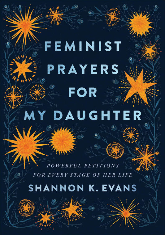 Feminist Prayers for My Daughter: Powerful Petitions for Every Stage of Her Life - 9305