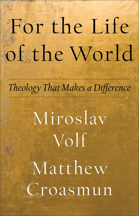 For the Life of the World: Theology That Makes a Difference (Theology for the Life of the World) - 6900