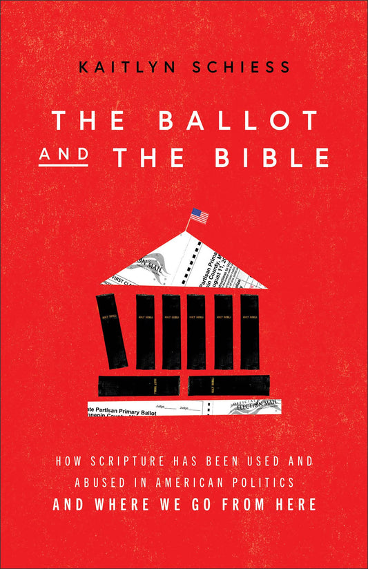 Ballot and the Bible: How Scripture Has Been Used and Abused in American Politics and Where We Go from Here - 3342