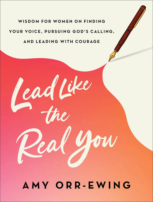 Lead Like the Real You: Wisdom for Women on Finding Your Voice, Pursuing God's Calling, and Leading with Courage - 2871