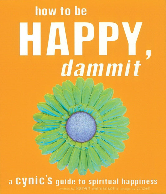 How to Be Happy, Dammit: A Cynic's Guide to Spiritual Happiness - 7590