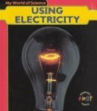 Using Electricity (My World of Science)