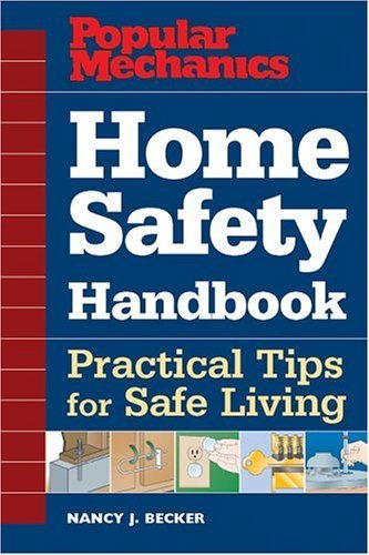 Popular Mechanics Home Safety Handbook: Practical Tips for Safe Living