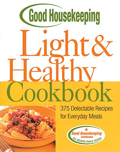 Good Housekeeping Light & Healthy Cookbook: 375 Delectable Recipes for Everyday Meals