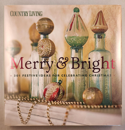 Country Living Merry & Bright: 301 Festive Ideas for Celebrating Christmas