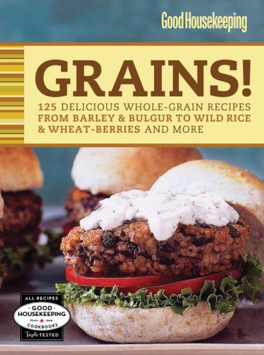 Good Housekeeping Grains!: 125 Delicious Whole-Grain Recipes from Barley & Bulgur to Wild Rice & More (Favorite Good Housekeeping Recipes) - 1600