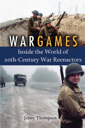 War Games: Inside the World of Twentieth-Century War Reenactors