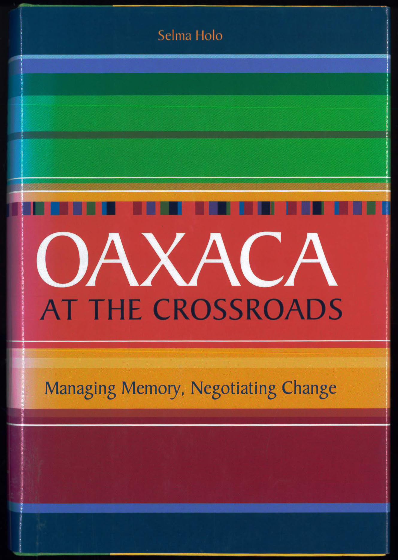 Oaxaca at the Crossroads: Managing Memory, Negotiating Change