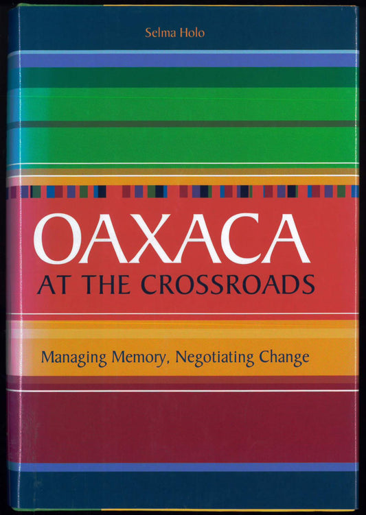 Oaxaca at the Crossroads: Managing Memory, Negotiating Change