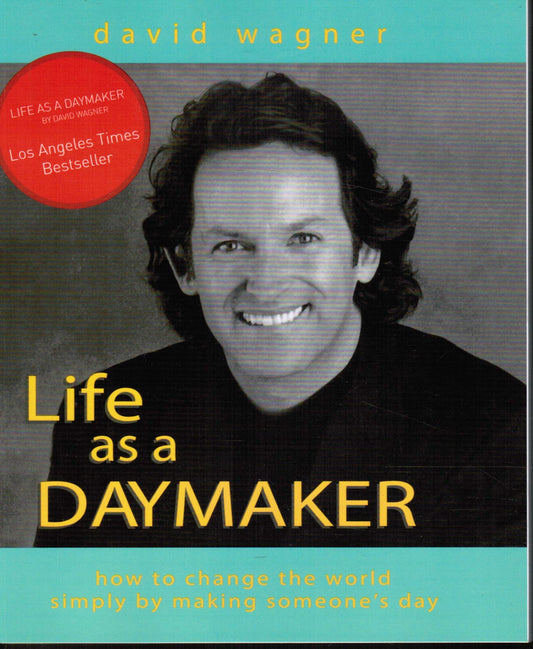 Life As a Daymaker: How to Change the World by Simply Making Someone's Day - 1419