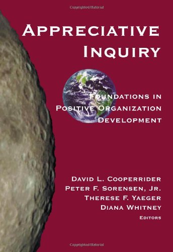 Appreciative Inquiry: Foundations in Positive Organization Development