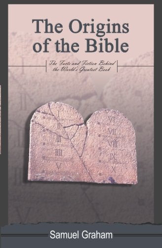 The Origins Of The Bible: The Facts And Fiction Behind The World's Greatest Book