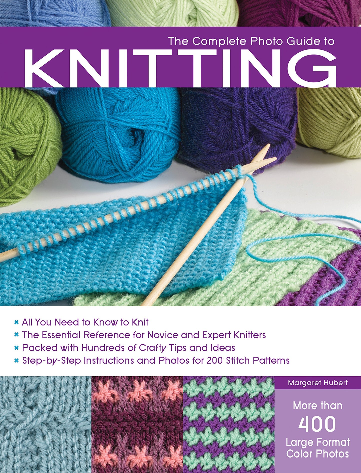 The Complete Photo Guide to Knitting: *All You Need to Know to Knit *The Essential Reference for Novice and Expert Knitters *Packed with Hundreds of ... and Photos for 200 Stitch Patterns
