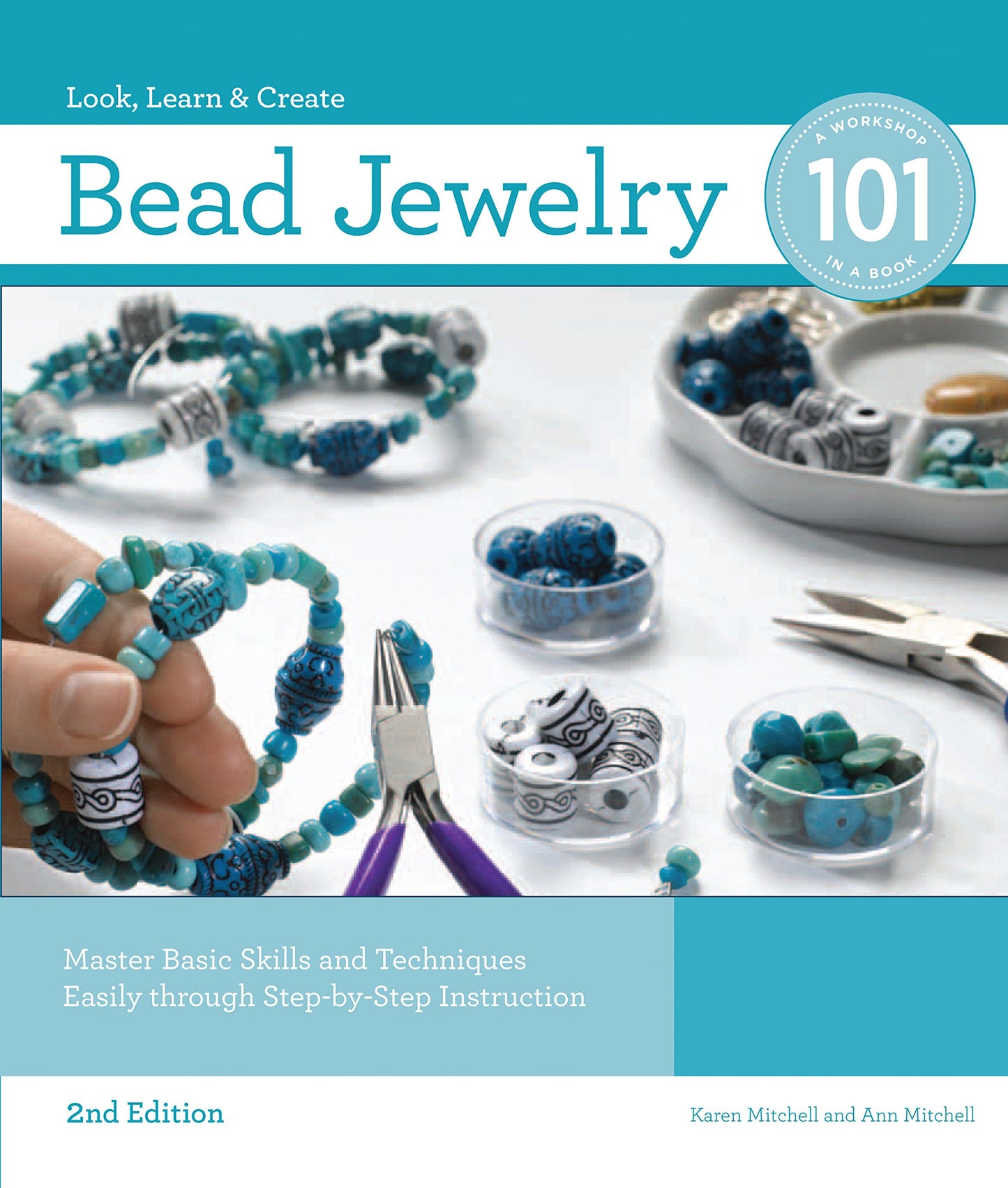 Bead Jewelry 101, 2nd Edition: Master Basic Skills and Techniques Easily through Step-by-Step Instruction
