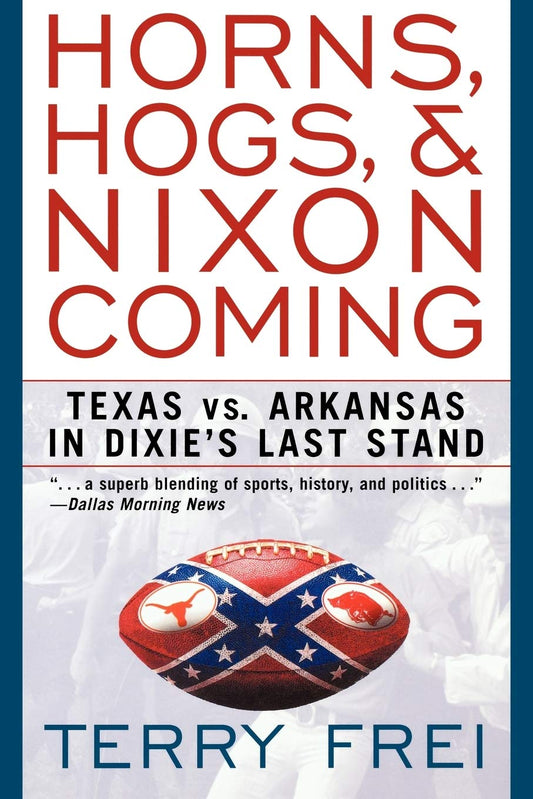 Horns, Hogs, & Nixon Coming: Texas vs. Arkansas in Dixie's Last Stand