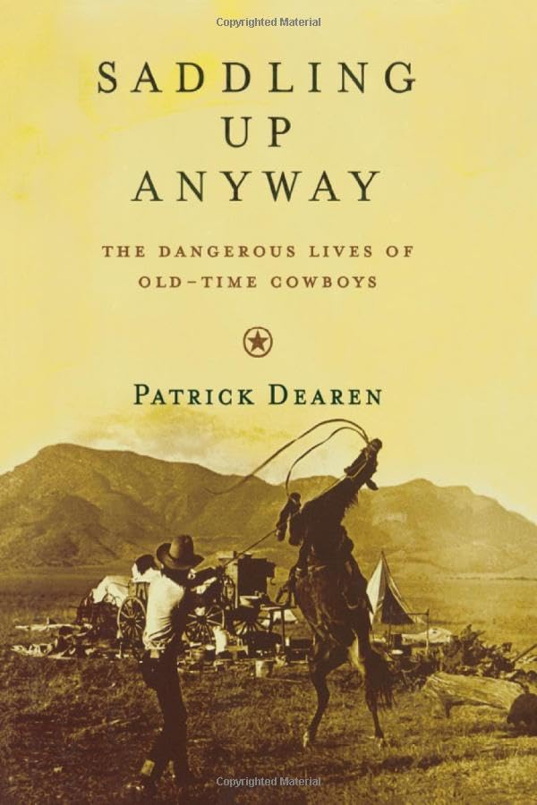 Saddling Up Anyway: The Dangerous Lives of Old-Time Cowboys - 6466