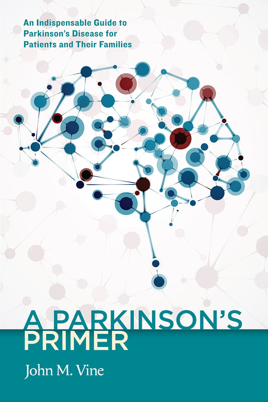 A Parkinson's Primer: An Indispensable Guide to Parkinson's Disease for Patients and Their Families - 601