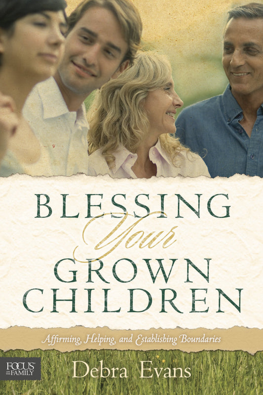 Blessing Your Grown Children: Affirming, Helping, and Establishing Boundaries