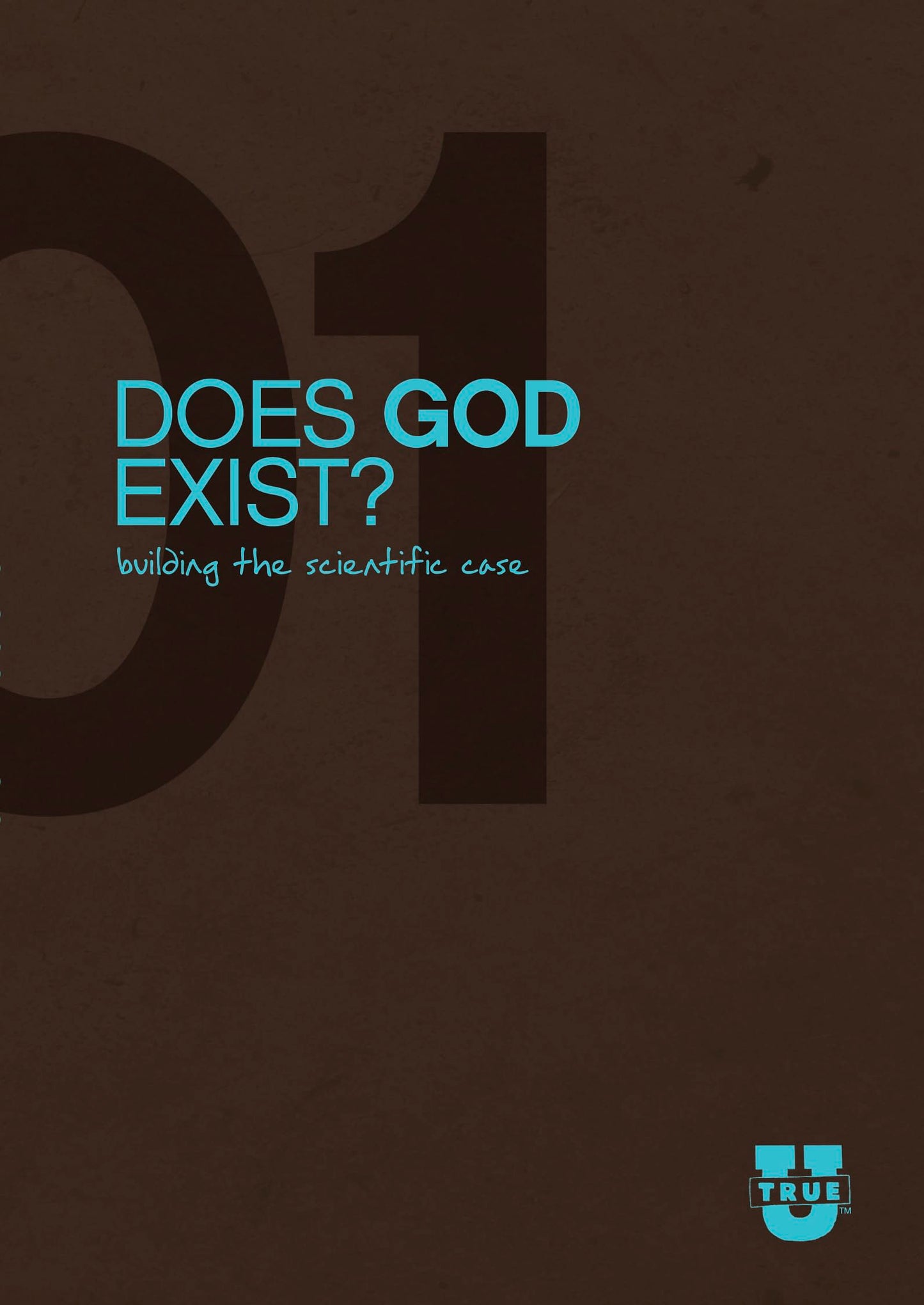 Does God Exist? Discussion Guide: Building the Scientific Case (TrueU)
