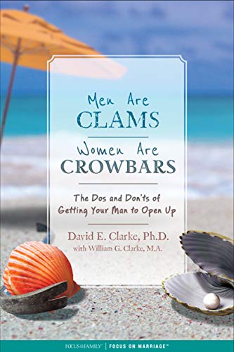 Men Are Clams, Women Are Crowbars: The Dos and Don’ts of Getting Your Man to Open Up