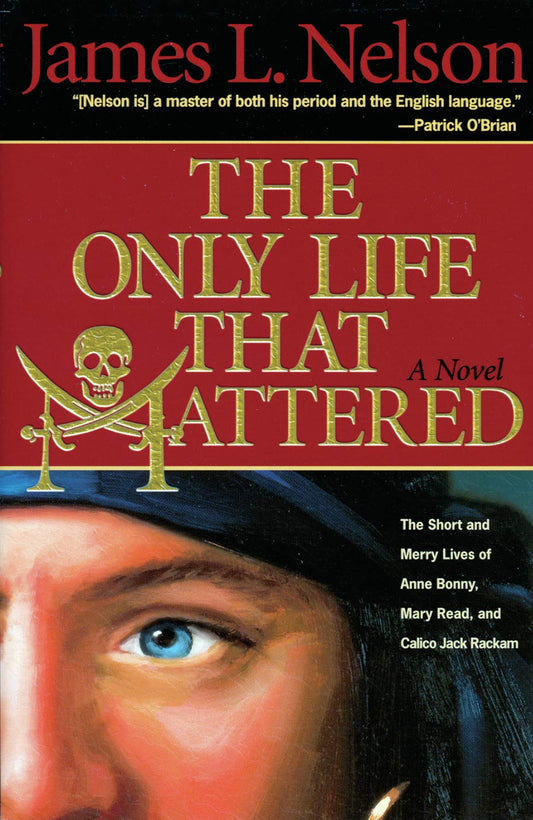 The Only Life That Mattered: The Short and Merry Lives of Anne Bonny, Mary Read, and Calico Jack - 4844