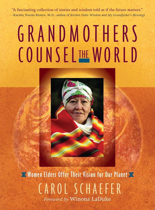 Grandmothers Counsel the World: Women Elders Offer Their Vision for Our Planet - 7972