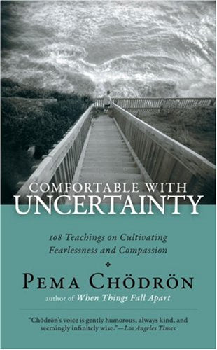 Comfortable with Uncertainty: 108 Teachings on Cultivating Fearlessness and Compassion
