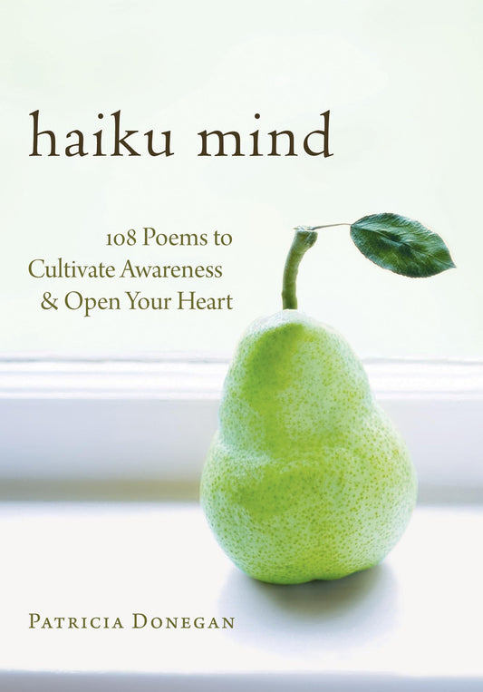Haiku Mind: 108 Poems to Cultivate Awareness and Open Your Heart - 855