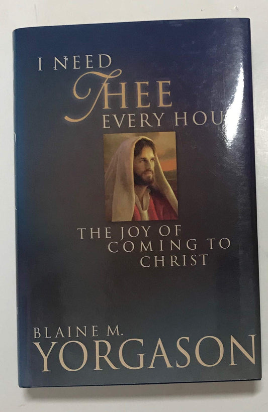 I Need Thee Every Hour: The Joy of Coming to Christ
