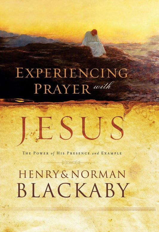 Experiencing Prayer with Jesus: The Power of His Presence and Example - 3644